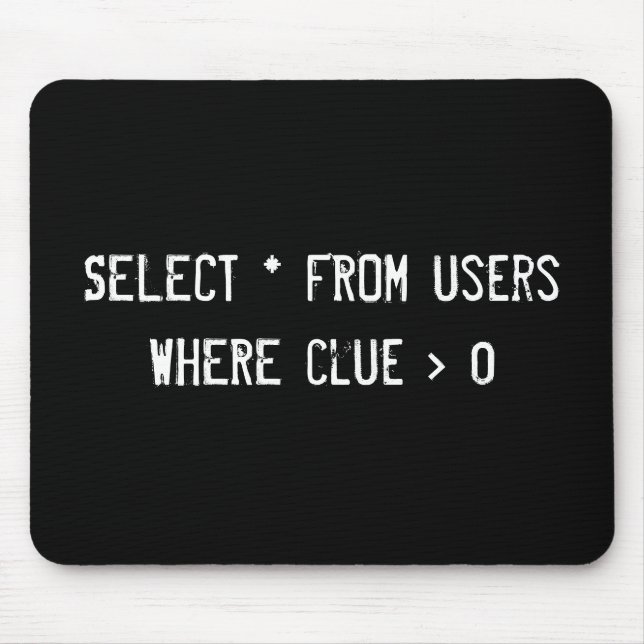SELECT * FROM users WHERE clue > 0 Mouse Pad (Front)