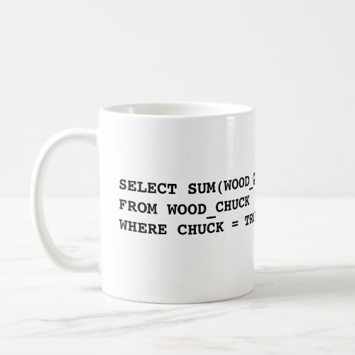 SELECT SUMWOOD_QTYFROM WOOD_CHUCKWHERE CHUCK  COFFEE MUG