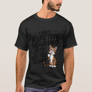 Selective Hearing Cat Humor Shirt for Pet Lovers