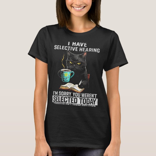 Selective Hearing Funny Cat Sarcasm Humor Saying G T-Shirt (Front)