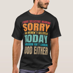 Selective Hearing Hearing Sarcastic Funny Quote T-Shirt