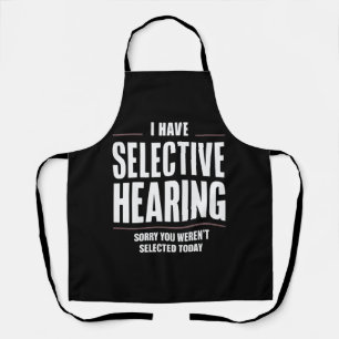 Selective Hearing Sorry Funny Saying Humorous Apron