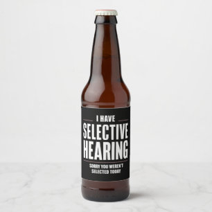 Selective Hearing Sorry Funny Saying Humorous Beer Bottle Label