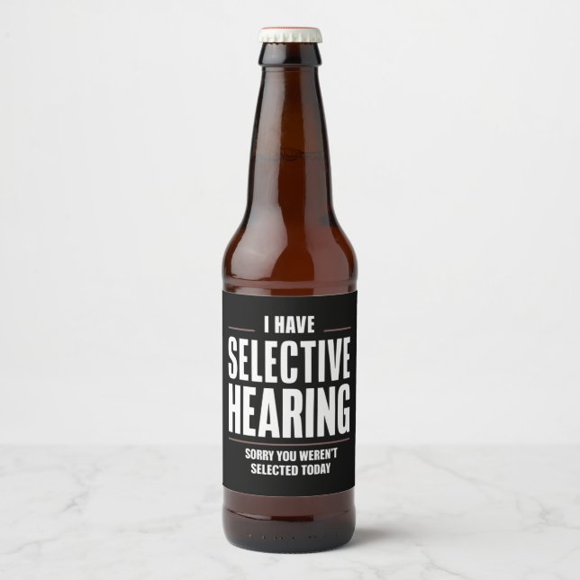 Selective Hearing Sorry Funny Saying Humorous Beer Bottle Label (Front)