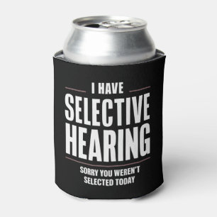 Selective Hearing Sorry Funny Saying Humorous Can Cooler