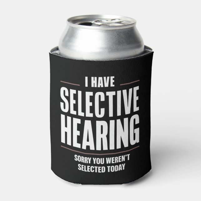 Selective Hearing Sorry Funny Saying Humorous Can Cooler (Can Front)