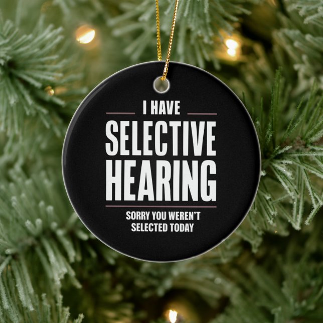Selective Hearing Sorry Funny Saying Humorous Ceramic Ornament (Tree)