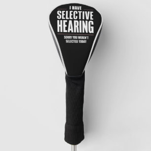 Selective Hearing Sorry Funny Saying Humorous Golf Head Cover