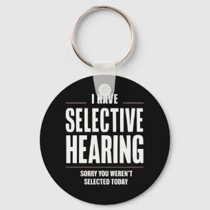 Selective Hearing Sorry Funny Saying Humorous Keychain