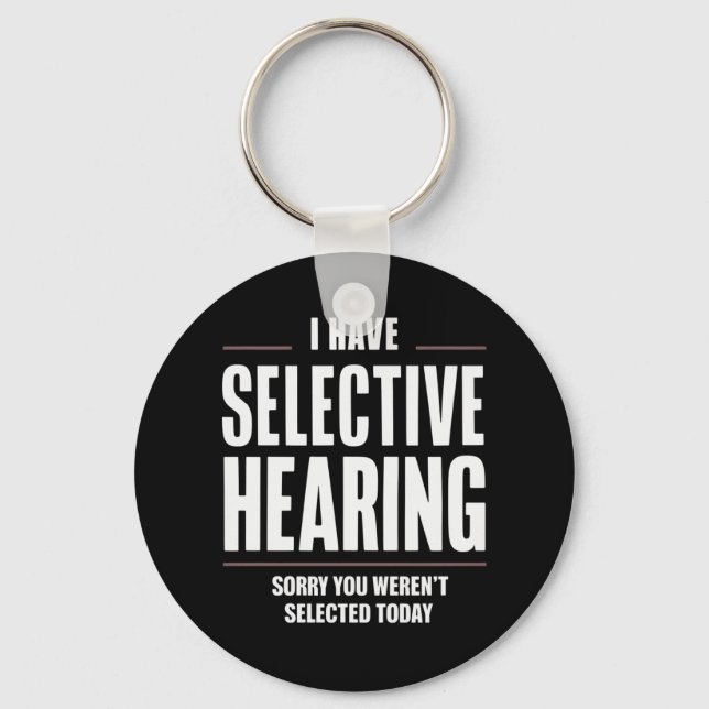 Selective Hearing Sorry Funny Saying Humorous Keychain (Front)