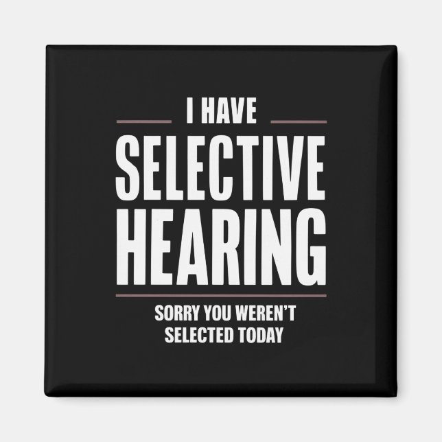 Selective Hearing Sorry Funny Saying Humorous Magnet (Front)