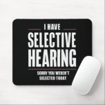 Selective Hearing Sorry Funny Saying Humorous Mouse Pad<br><div class="desc">Selective Hearing Sorry Funny Saying Humorous</div>