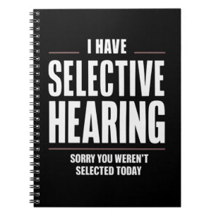 Selective Hearing Sorry Funny Saying Humorous Notebook