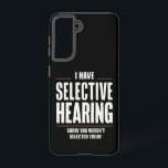 Selective Hearing Sorry Funny Saying Humorous Samsung Galaxy S21 Case<br><div class="desc">Selective Hearing Sorry Funny Saying Humorous</div>