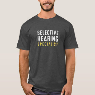 Selective Hearing Specialist. T-Shirt