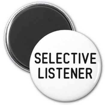 Selective Listener Magnet by LabelMeHappy at Zazzle