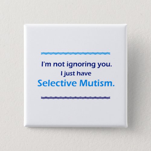 Selective Mutism Ignoring You Button