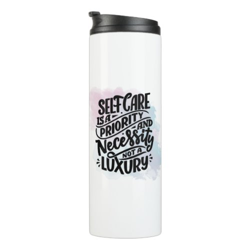 Self Care Is A Priority  Neccessity Not a Luxury  Thermal Tumbler