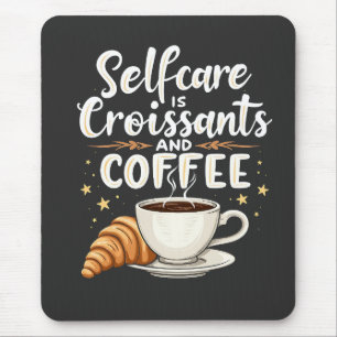 Self-Care is Croissant and Coffee Caffeine Patesry Mouse Pad