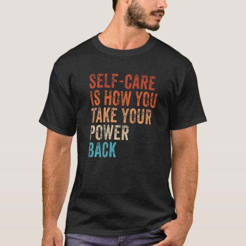 Self Care Is How You Take Your Power Back Mental H T_Shirt