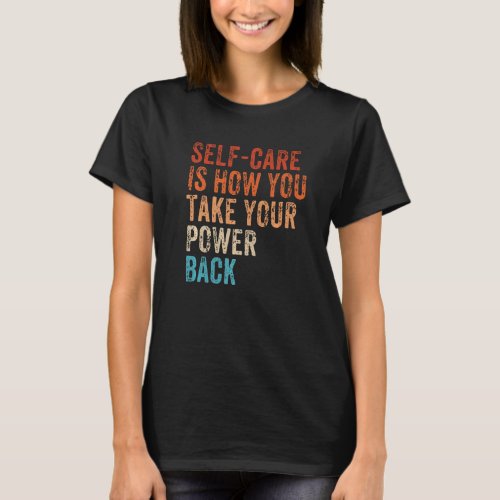 Self Care Is How You Take Your Power Back Mental H T_Shirt