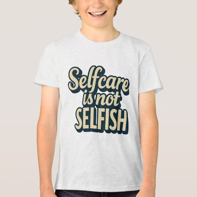 Self Care Is Not Selfish - Mental Health Awareness Tri-Blend Shirt (Front)