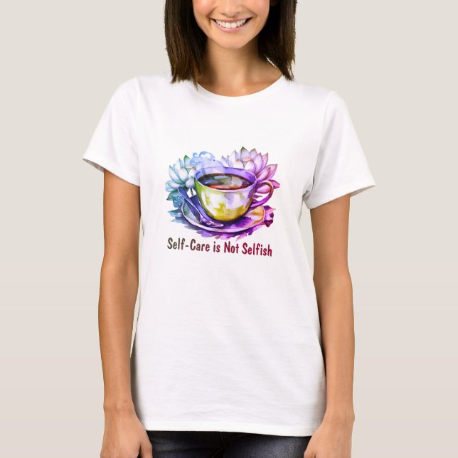 Self-care is not selfish T-Shirt (Front)
