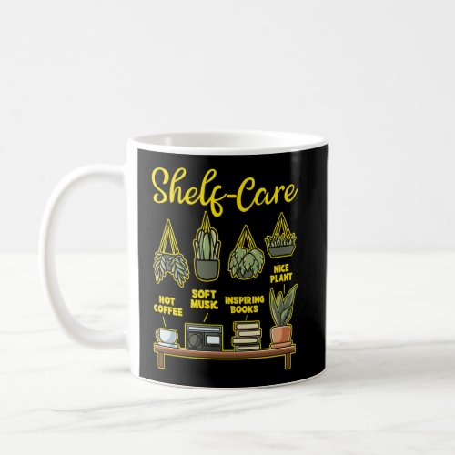 Self Care Pun Shelf Care Plant Books Music Coffee Coffee Mug