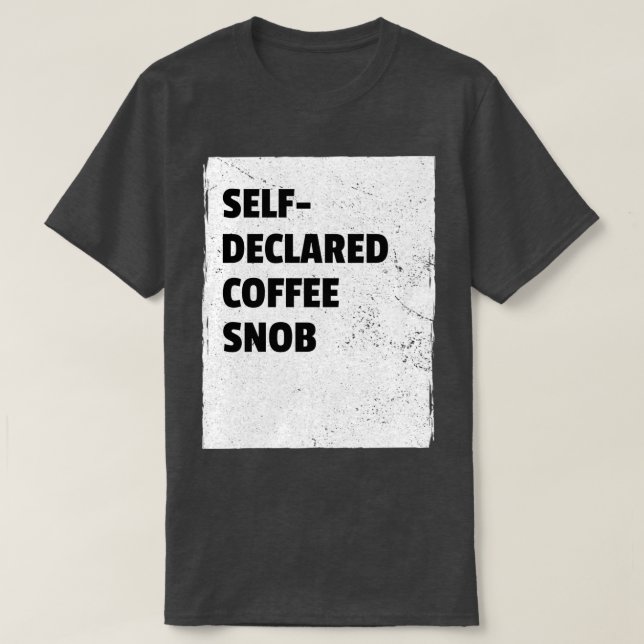 Self Declared Coffee snob T-Shirt (Design Front)