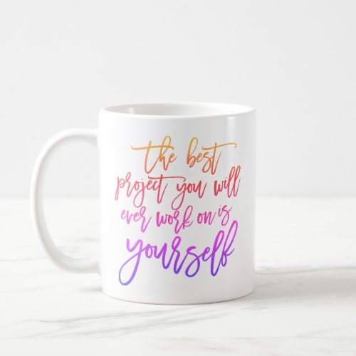 Self Help quotes Project you inspirational saying Coffee Mug