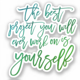 Self Help quotes, Project you inspirational saying Sticker