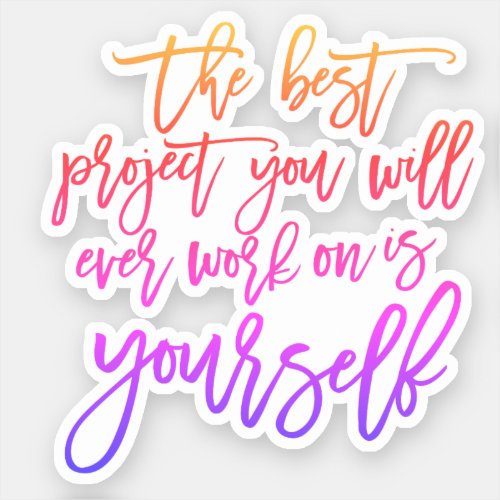 Self Help quotes Project you inspirational saying Sticker