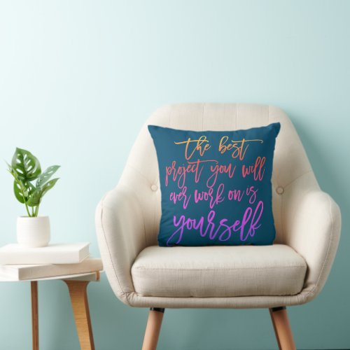 Self Help quotes Project you inspirational saying Throw Pillow
