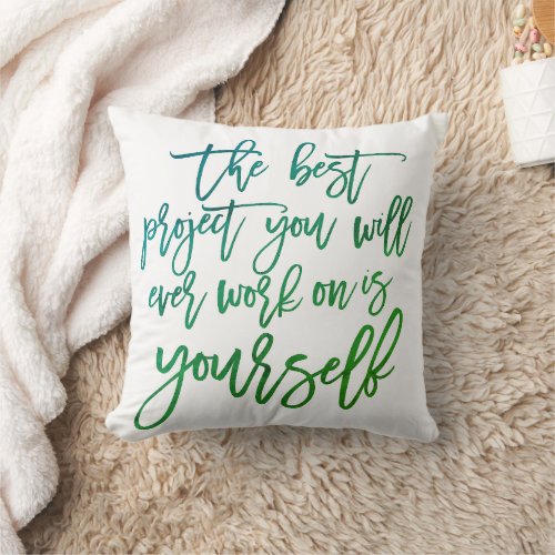 Self Help quotes Project you inspirational saying Throw Pillow