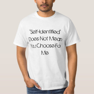 Self-Identified Does Not Mean" (Unisex T-shirt) T-Shirt