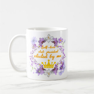 Self-love club president—elected by me coffee mug