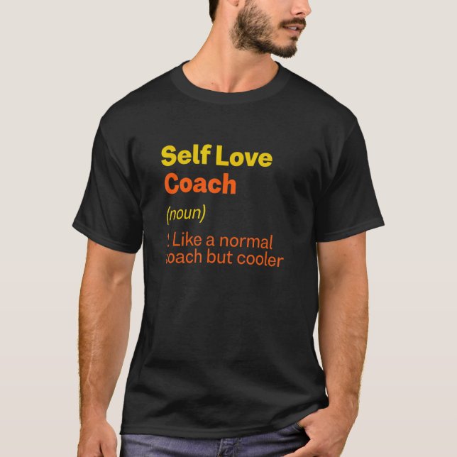 Self Love Coach Definition   Self Confidence Humor T-Shirt (Front)