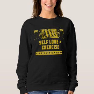 Self Love Exercise Workout Motivational Quote Gym Sweatshirt