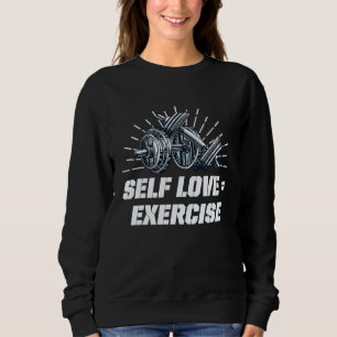 Self Love Exercise Workout Motivational Quote Gym Sweatshirt