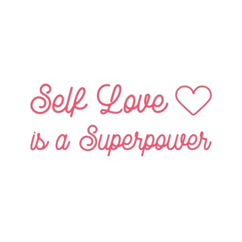 Self Love is a Superpower T_Shirt