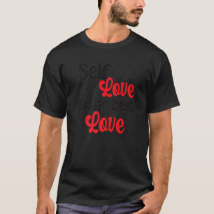 Self Love Is The Best Love Feminist Empowerment   T-Shirt