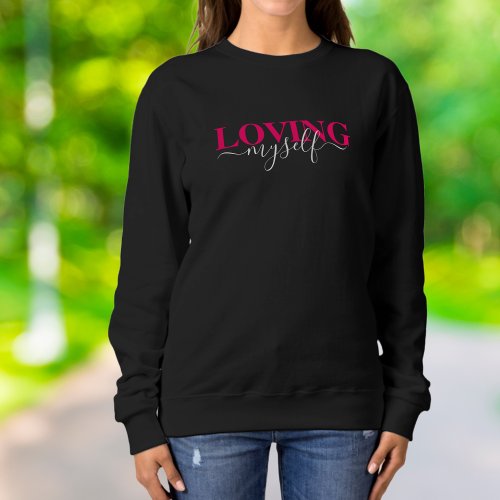 Self_Love is the Best Love Loving Myself  Sweatshirt