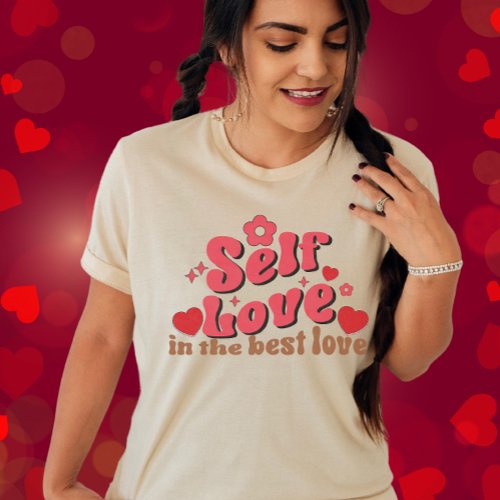 Self Love is The Best Love_Self Valentines Day T_Shirt