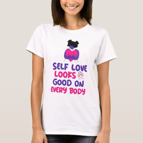 Self_Love Looks Good on Every Body T_Shirt