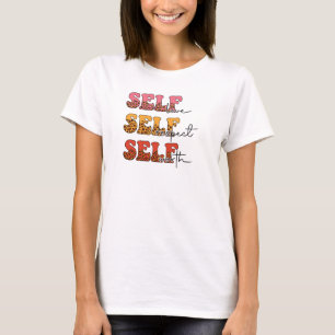 Self love, self respect, self worth. Mental health T-Shirt