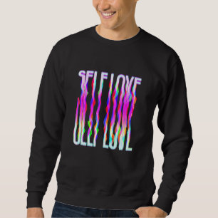 Self Love Trippy Psychedelic Colorful Drippy Sweatshirt