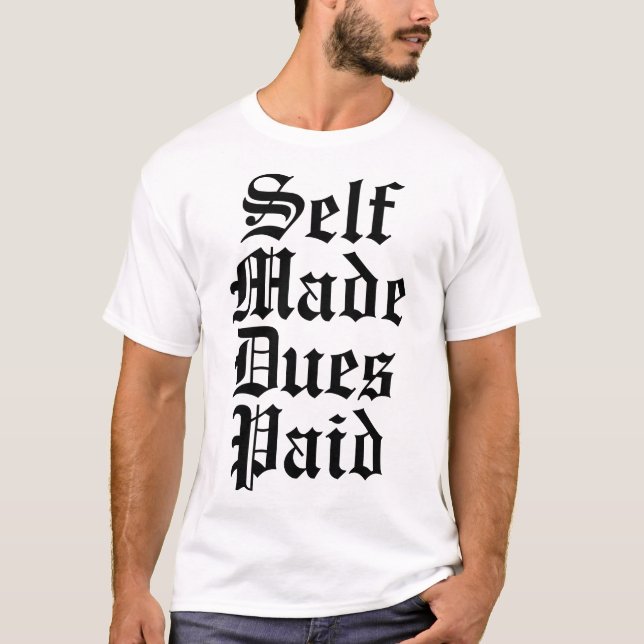 Self Made Dues Paid T-Shirt (Front)