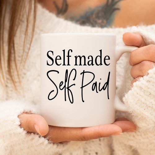 Self Made Self Paid Coffee Mug