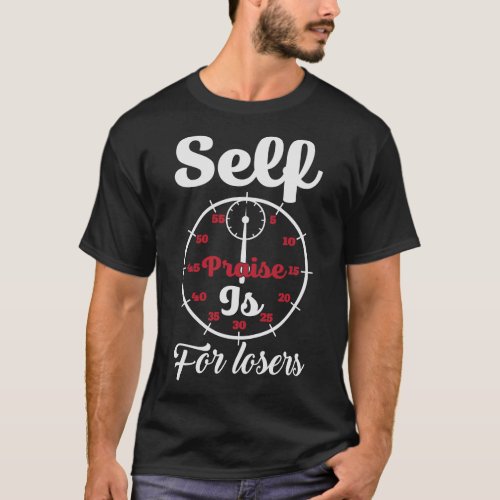 Self praise is for loser T_Shirt