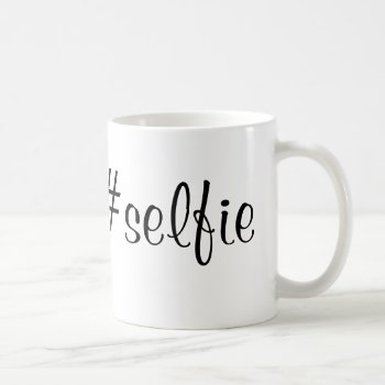 #selfie Coffee Mug by SunflowerDesigns at Zazzle